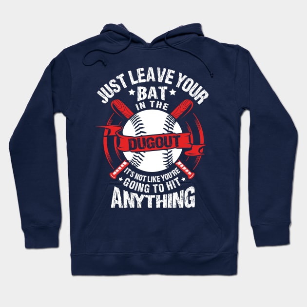 Just Leave Your Bat in the Dugout Hoodie by jslbdesigns